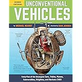 Unconventional Vehicles: Forty-Five of the Strangest Cars, Trains, Planes, Submersibles, Dirigibles, and Rockets EVER