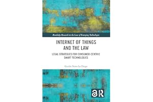 Internet of Things and the Law: Legal Strategies for Consumer-Centric Smart Technologies (Routledge Research in the Law of Em