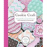 Cookie Craft: From Baking to Luster Dust, Designs and Techniques for Creative Cookie Occasions
