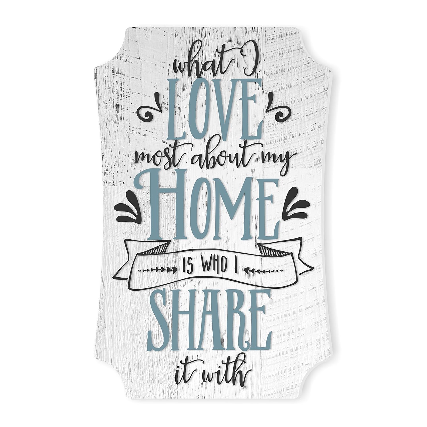 What I Love Most About My Home is Who I Share It with Wood Sign 12x8