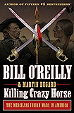 Killing Crazy Horse: The Merciless Indian Wars in America (Bill O'Reilly's Killing Series)