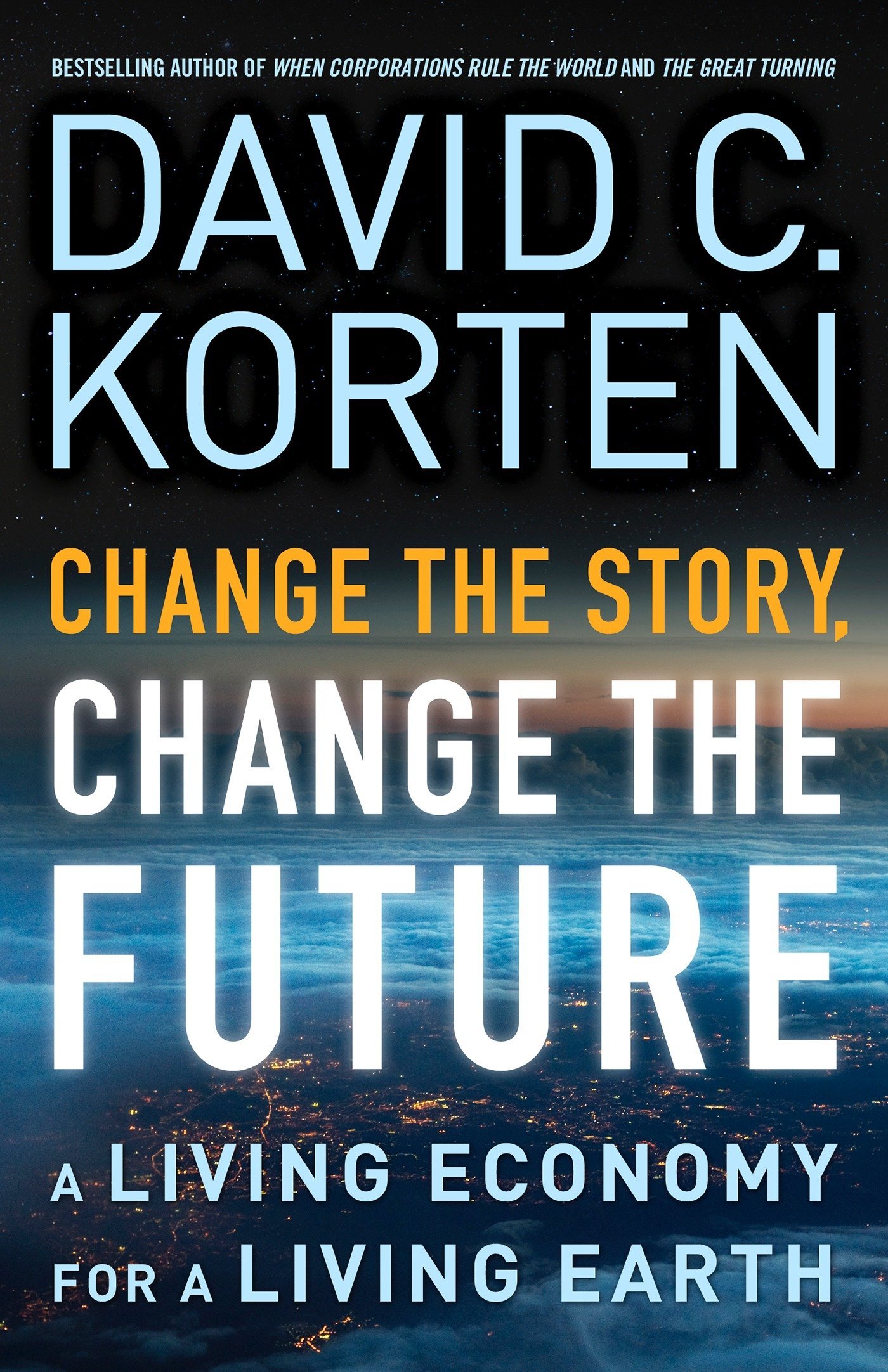 Change The Story Change The Future A Living Economy For A Living Earth Korten David C Amazon Com Books