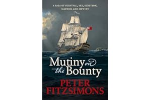 Mutiny on the Bounty: A saga of sex, sedition, mayhem and mutiny, and survival against extraordinary odds