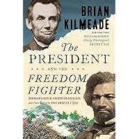 The President and the Freedom Fighter: Abraham Lincoln, Frederick Douglass, and Their Battle to Save America's Soul