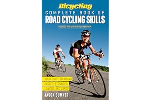 Bicycling Complete Book of Road Cycling Skills: Your Guide to Riding Faster, Stronger, Longer, and Safer