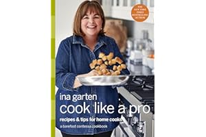 Cook Like a Pro: Recipes and Tips for Home Cooks: A Barefoot Contessa Cookbook