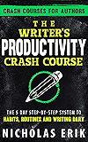 The Writer's Productivity Crash Course: The 5 Day Step-by-Step System to Habits, Routines & Writing Daily (Crash Courses for Authors Book 2)