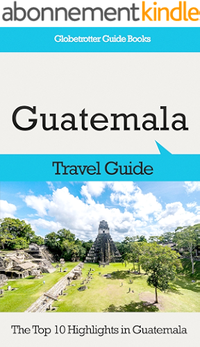 Download Guatemala Travel Guide: The Top 10 Highlights in Guatemala (Globetrotter Guide Books) (English Edition) PDF