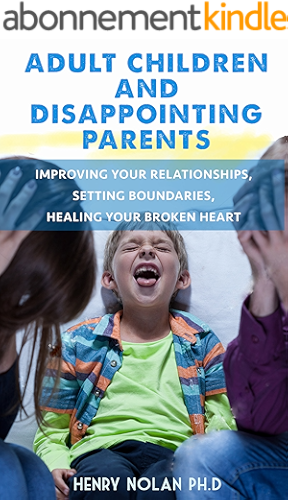 Download Adult Children and Disappointing Parents: Improving your Relationships, Setting Boundaries, Healing your Broken Heart (parents, transformation, secret ... a healthy relationship) (English Edition) PDF