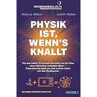 Physik ist, wenn's knallt: Wie man selber Trockeneis herstellt und mit Käse einen Menschen schweben lässt… book cover