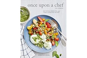 Once Upon a Chef, the Cookbook: 100 Tested, Perfected, and Family-Approved Recipes