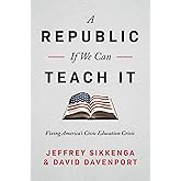 A Republic, If We Can Teach It: Fixing America's Civic Education Crisis