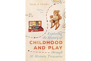 Exploring the History of Childhood and Play through 50 Historic Treasures (AASLH Exploring America's Historic Treasures)