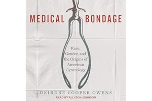 Medical Bondage: Race, Gender, and the Origins of American Gynecology