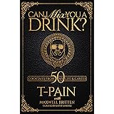 Can I Mix You a Drink?: A Cocktail Book of 50 Drink Recipes Inspired by T-Pain's Music