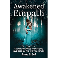 Awakened Empath: The Ultimate Guide to Emotional, Psychological and Spiritual Healing book cover Awakened Empath: The Ultimate Guide to Emotional, Psychological and Spiritual Healing book cover