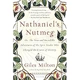 Nathaniel's Nutmeg: or, The True and Incredible Adventures of the Spice Trader Who Changed the Course of History