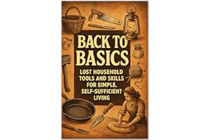 Back to Basics: Lost Household Tools and Skills for Simple, Self-Sufficient Living