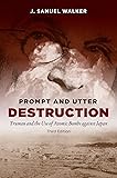 Prompt and Utter Destruction, Third Edition: Truman and the Use of Atomic Bombs against Japan