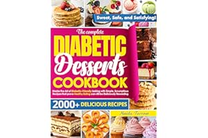 The Complete Diabetic Dessert Cookbook : Master the Art of Diabetic-Friendly Baking with Simple, Scrumptious Recipes That Pro