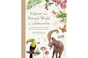 Capture the Natural World in Watercolor: 35+ Simple Tutorials for Painting Epic Animals, Botanicals, and More
