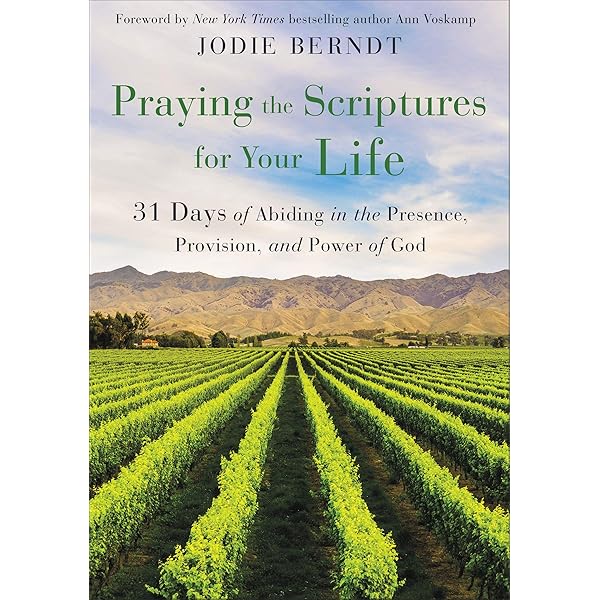 Praying The Scriptures For Your Life 31 Days Of Abiding In The Presence Provision And Power Of God Kindle Edition By Berndt Jodie Voskamp Ann Religion Spirituality Kindle Ebooks Amazon Com