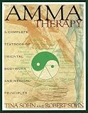 Amma Therapy: A Complete Textbook of Oriental Bodywork and Medical Principles