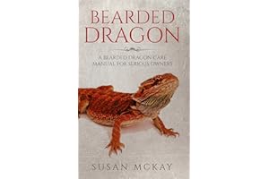 Bearded Dragon: a Bearded Dragon Care Manual for Serious Owners