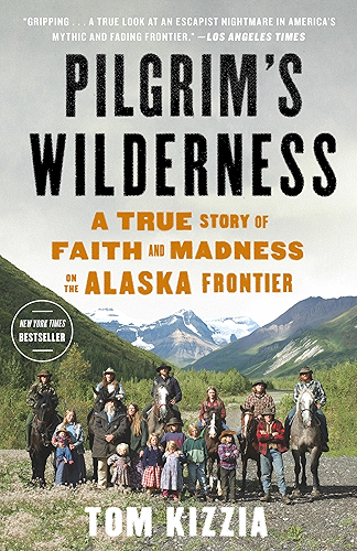 Download Pilgrim's Wilderness: A True Story of Faith and Madness on the Alaska Frontier (English Edition) PDF