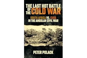 Last Hot Battle of the Cold War: South Africa vs. Cuba in the Angolan Civil War