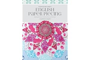 Flossie Teacakes' Guide to English Paper Piecing: Exploring the Fussy-Cut World of Precision Patchwork