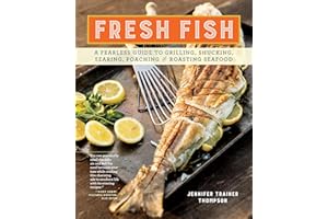 Fresh Fish: A Fearless Guide to Grilling, Shucking, Searing, Poaching, and Roasting Seafood