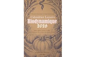 Calendrier Lunaire Biodynamique 2026: Découvrez d'anciennes techniques de jardinage pour cultiver, semer et tailler avec le p