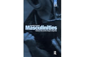Masculinities: Football, Polo and the Tango in Argentina