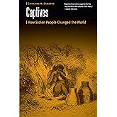 Captives: How Stolen People Changed the World (Borderlands and Transcultural Studies)