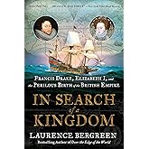 In Search of a Kingdom: Francis Drake, Elizabeth I, and the Perilous Birth of the British Empire