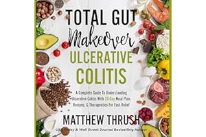 Total Gut Makeover: Ulcerative Colitis: A Complete Guide to Understanding Ulcerative Colitis with 28-Day Meal Plan, Recipes, 