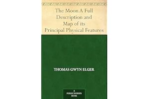 The Moon A Full Description and Map of its Principal Physical Features
