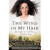 The Wind in My Hair: My Fight for Freedom in Modern Iran
