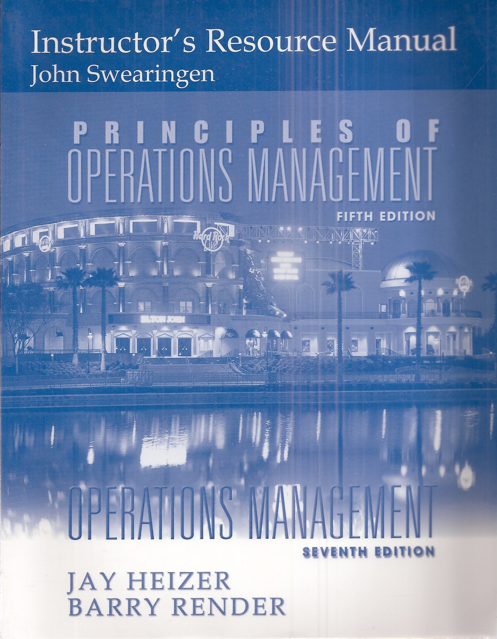 Instructor's Resource Manual for Principles of Operations Management Fifth  Edition and Operations Management Seventh Edition: John Swearingen, Jay  Heizer, ...