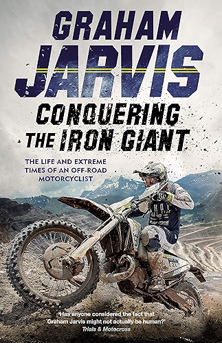 Download Conquering the Iron Giant: The Life and Extreme Times of an Off-road Motorcyclist (English Edition) PDF