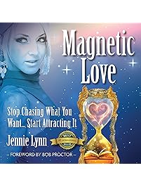Magnetic Love: Stop Chasing What You Want... Start Attracting It