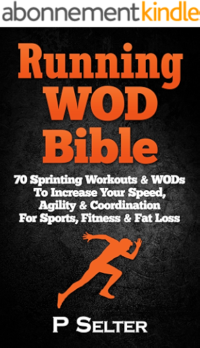 Download Running WOD Bible: Sprinting Workouts & WODs To Increase Your Speed, Agility & Coordination For Sports, Fitness & Fat Loss (Bodyweight Training, Kettlebell ... Home Workout, Gymnastics) (English Edition) PDF