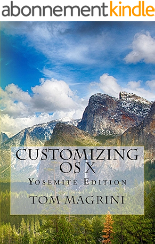 Download CUSTOMIZING OS X - Yosemite Edition: Fantastic Tricks, Tweaks, Hacks, Secret Commands, & Hidden Features to Customize Your OS X User Experience (English Edition) PDF