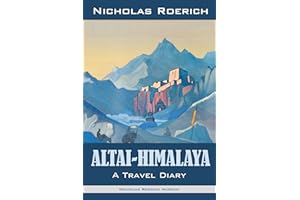 Altai-Himalaya: A Travel Diary (Nicholas Roerich: Collected Writings)