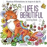 Life Is Beautiful Coloring Book: Positive Affirmations to Inspire & Uplift