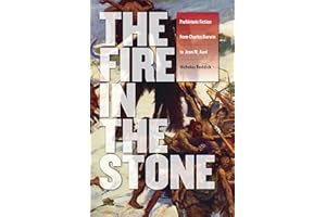 The Fire in the Stone: Prehistoric Fiction from Charles Darwin to Jean M. Auel (The Wesleyan Early Classics of Science Fiction Series)