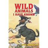 Wild Animals I Have Known: A Journey with Wildlife - Exploring Adventures with Wild Animals