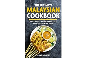 The Ultimate Malaysian Cookbook: 111 Dishes From Malaysia To Cook Right Now (World Cuisines Book 71)