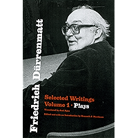 Friedrich Dürrenmatt: Selected Writings, Volume I, Plays book cover
